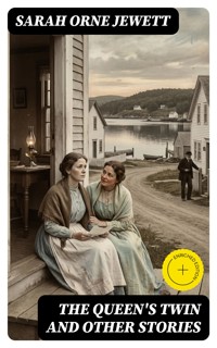 The Queen's Twin and Other Stories - Sarah Orne Jewett - E-Book