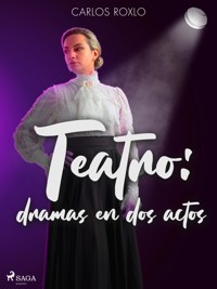 Teatro: dramas en dos actos - Carlos Roxlo - E-Book
