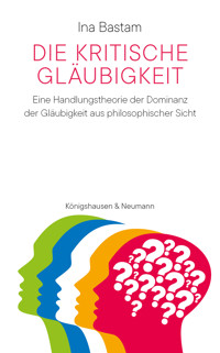 Die kritische Gläubigkeit - Ina Bastam - E-Book
