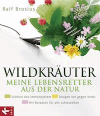 Wildkräuter - meine Lebensretter aus der Natur - Ralf Brosius - E-Book