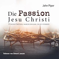 Die Passion Jesu Christi - John Piper - Hörbuch