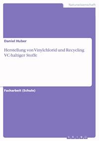 Herstellung von Vinylchlorid und Recycling VC-haltiger Stoffe - Daniel Huber - E-Book