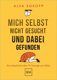 Mich selbst nicht gesucht und dabei gefunden - Vorwort von Melanie Pignitter - Alva Sokopp - E-Book