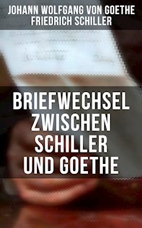 Briefwechsel zwischen Schiller und Goethe - Johann Wolfgang von Goethe - E-Book