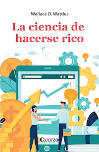 La ciencia de hacerse rico - Wallace D. Wattles - E-Book