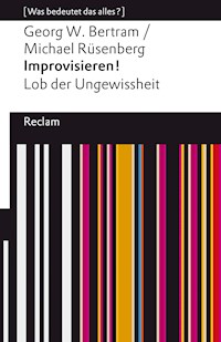 Improvisieren! Lob der Ungewissheit - Georg W. Bertram - E-Book