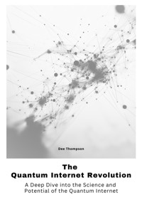 The Quantum Internet Revolu-tion - Dee Thompson - E-Book