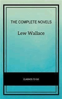 Lew Wallace: The Complete Novels - Lew Wallace - E-Book