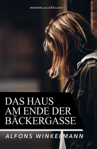 Das Haus am Ende der Bäckergasse – Ein Kriminalroman - Alfons Winkelmann - E-Book