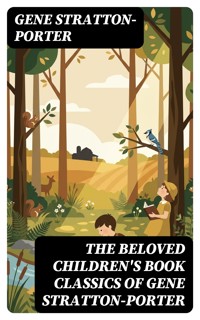 The Beloved Children's Book Classics of Gene Stratton-Porter - Gene Stratton-porter - E-Book
