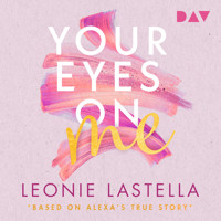 Your Eyes on Me – Based on Alexa's True Story - Leonie Lastella - Hörbuch
