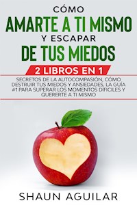 Cómo Amarte a ti Mismo y Escapar de tus Miedos - Shaun Aguilar - E-Book