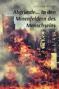 Abgründe... In den Minenfeldern des Mensch Seins - Guntram Müller - E-Book