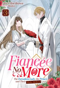 Fiancée No More: The Forsaken Lady, the Prince, and Their Make-Believe Love Volume 3 - Mari Morikawa - E-Book