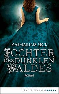 Tochter des dunklen Waldes - Katharina Seck - E-Book