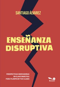 Enseñanza disruptiva - Santiago Álvarez - E-Book