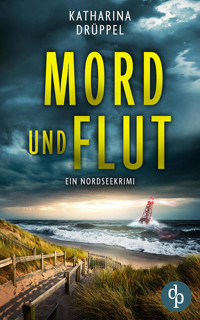 Mord und Flut | Der Nordseekrimi mit einer taffen Ermittlerin - Katharina Drüppel - E-Book