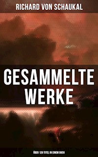 Gesammelte Werke (Über 120 Titel in einem Buch) - Richard von Schaukal - E-Book