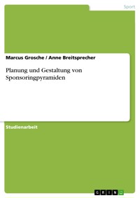 Planung und Gestaltung von Sponsoringpyramiden - Marcus Grosche - E-Book