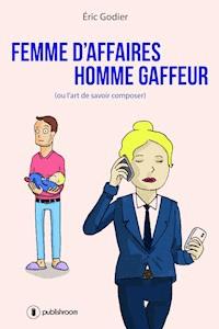 Femme d'affaires, homme gaffeur - Eric Godier - E-Book