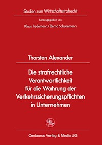 Die strafrechtliche Verantwortlichkeit für die Wahrung der Verkehrssicherungspflichten in Unternehmen - Thorsten Alexander - E-Book