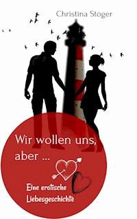 Wir wollen uns, aber ... - Christina Stöger - E-Book