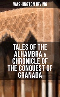 TALES OF THE ALHAMBRA & CHRONICLE OF THE CONQUEST OF GRANADA - Washington Irving - E-Book