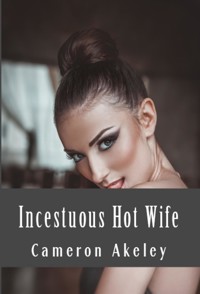 Incestuous Hot Wife: Extrenme Taboo Erotica - Cameron Akeley - E-Book