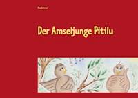Der Amseljunge Pitilu - Elke Schindel - E-Book