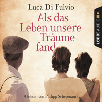 Als das Leben unsere Träume fand (Ungekürzt) - Luca Di Fulvio - Hörbuch