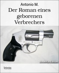 Der Roman eines geborenen Verbrechers - Antonio M. - E-Book
