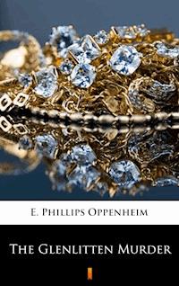 The Glenlitten Murder - E. Phillips Oppenheim - E-Book
