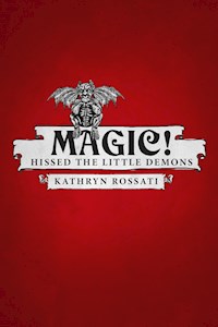 Magic! Hissed The Little Demons - Kathryn Rossati - E-Book