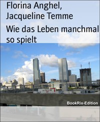 Wie das Leben manchmal so spielt - Florina Anghel - E-Book