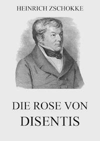 Die Rose von Disentis - Heinrich Zschokke - E-Book