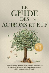 Le Guide des Actions et ETF : Le guide complet pour un investissement intelligent sur le marché boursier, la constitution de patrimoine ciblée et une retraite sécurisée - Comprenant un cahier d'exercices et des instructions de day trading - Moritz Borgmann - E-Book