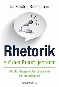 Rhetorik auf den Punkt gebracht - Karsten Bredemeier - E-Book