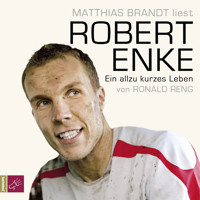 Robert Enke - Ein allzu kurzes Leben - Ronald Reng - Hörbuch