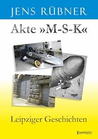 Akte »M-S-K« - Jens Rübner - E-Book