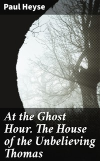 At the Ghost Hour. The House of the Unbelieving Thomas - Paul Heyse - E-Book