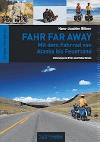 Fahr Far Away: Mit dem Fahrrad von Alaska bis Feuerland - Hans-Joachim Bittner - E-Book