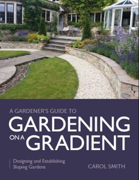 Gardener's Guide to Gardening on a Gradient - Carol Smith - E-Book