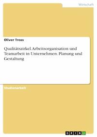 Qualitätszirkel. Arbeitsorganisation und Teamarbeit in Unternehmen. Planung und Gestaltung - Oliver Tross - E-Book