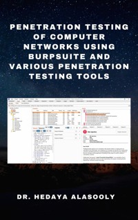 Penetration Testing of Computer Networks Using BurpSuite and Various Penetration Testing Tools - Dr. Hedaya Alasooly - E-Book