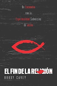 El fin de la religión - Bruxy Cavey - E-Book