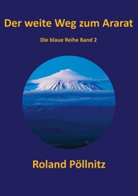 Der weite Weg zum Ararat - Roland Pöllnitz - E-Book
