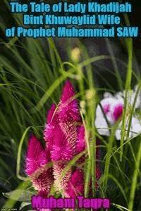 The Tale of Lady Khadijah Bint Khuwaylid Wife of Prophet Muhammad SAW - Muham Taqra - E-Book
