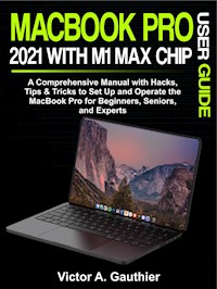 MacBook Pro 2021 with M1 Max Chip User Guide - Gauthier Victor A. - E-Book