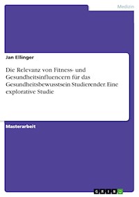 Die Relevanz von Fitness- und Gesundheitsinfluencern für das Gesundheitsbewusstsein Studierender. Eine explorative Studie - Jan Ellinger - E-Book