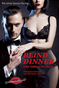 Blind Dinner - Eine sinnliche Orgie. - Christine Janson - E-Book